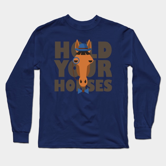 Hold Your Horses Long Sleeve T-Shirt by LaarniGallery